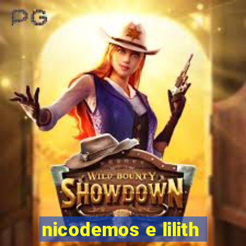 nicodemos e lilith